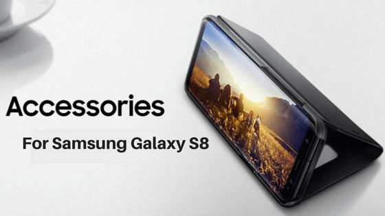 The best four Samsung Galaxy S8 accessories you will love to have for your new phone